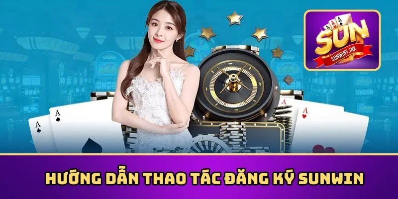 Hướng dẫn thao tác đăng ký Sunwin