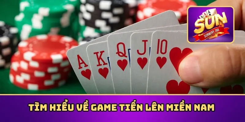Tìm hiểu về game tiến lên miền Nam 