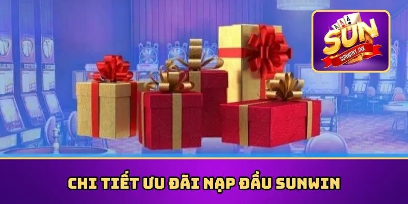 Chi tiết ưu đãi nạp đầu Sunwin