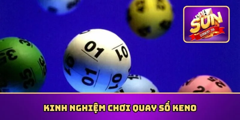 Kinh nghiệm chơi quay số Keno