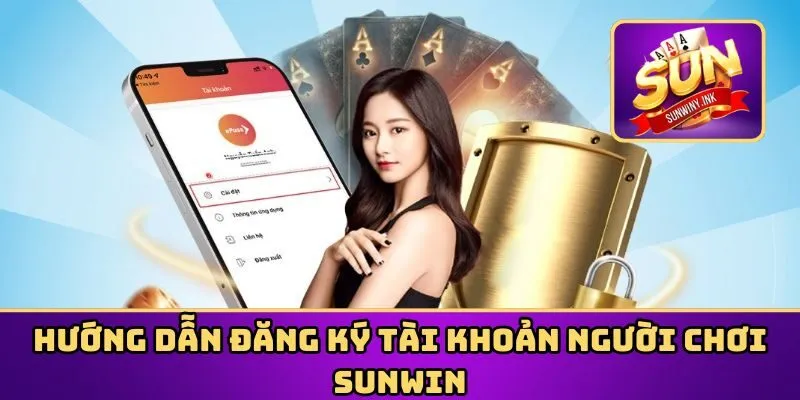 Hướng dẫn đăng ký tài khoản người chơi Sunwin